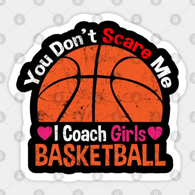 You Don't Scare Me I Coach Girls Basketball Coaches Gifts Sticker by zerouss